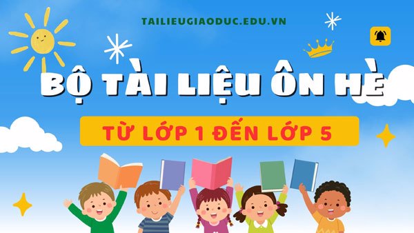 Bộ tài liệu ôn tập hè Toán – Tiếng Việt lớp 1 đến lớp 5 miễn phí