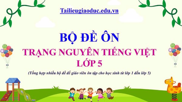 Bộ Đề Ôn Luyện Trạng Nguyên Tiếng Việt lớp 5