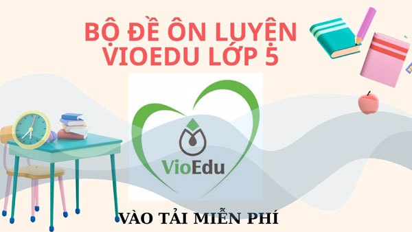 Bộ đề ôn thi Đấu trường VioEdu cấp trường lớp 5