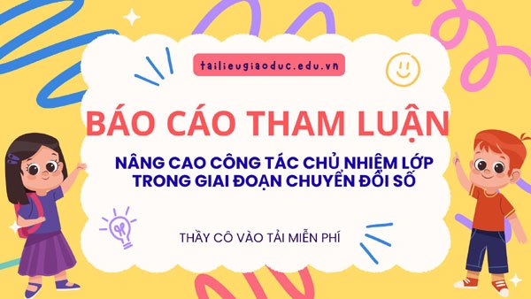 BÁO CÁO THAM LUẬN NÂNG CAO CÔNG TÁC CHỦ NHIỆM LỚP TRONG GIAI ĐOẠN CHUYỂN ĐỔI SỐ
