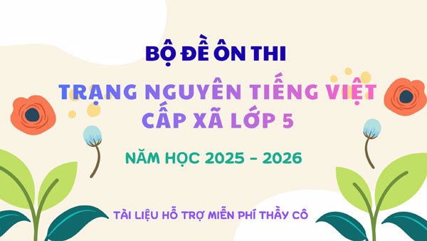 Bộ đề ôn thi Trạng Nguyên Tiếng Việt lớp 5 cấp xã có đáp án