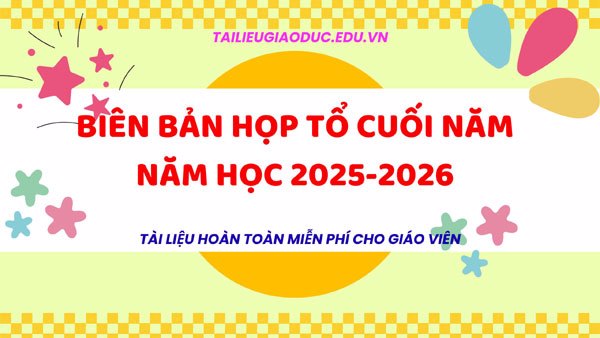 Biên bản họp tổ cuối năm học 2025 – 2026