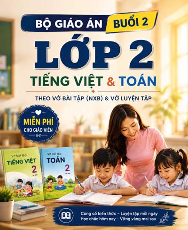 Giáo án buổi 2 lớp 2 môn Tiếng Việt và Toán – Đầy đủ hai hình thức Vở bài tập và Vở luyện tập
