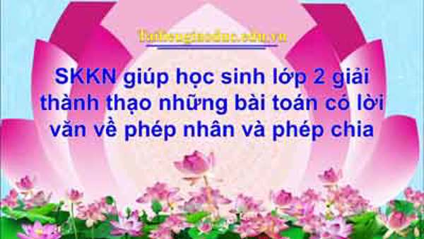 SKKN Giúp học sinh lớp 2 giải thành thạo những bài toán có lời văn về phép nhân và phép chia