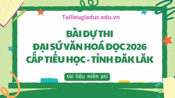 Bài dự thi Đại sứ Văn hóa đọc tiểu học 2026 của tỉnh Đăk Lăk