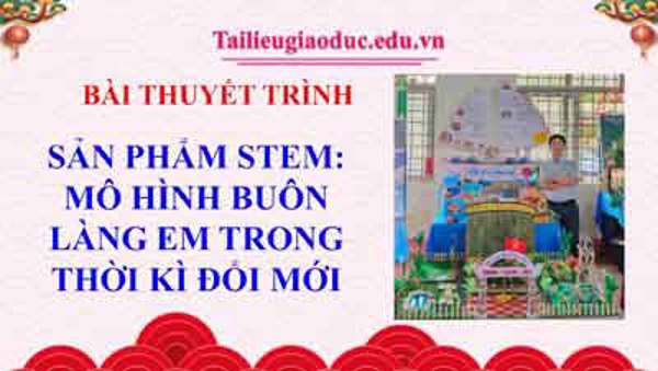 Bài thuyết trình sản phẩm Stem Mô hình buôn làng em thời kì đổi mới