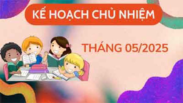 Kế hoạch chủ nhiệm tháng 5 năm học 2024-2025