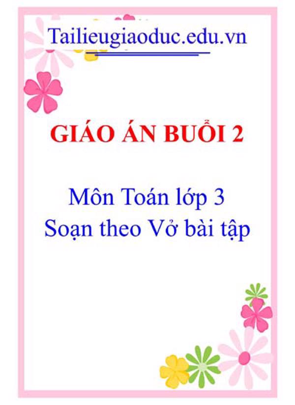 Giáo án buổi 2 Toán lớp 3 theo Vở bài tập