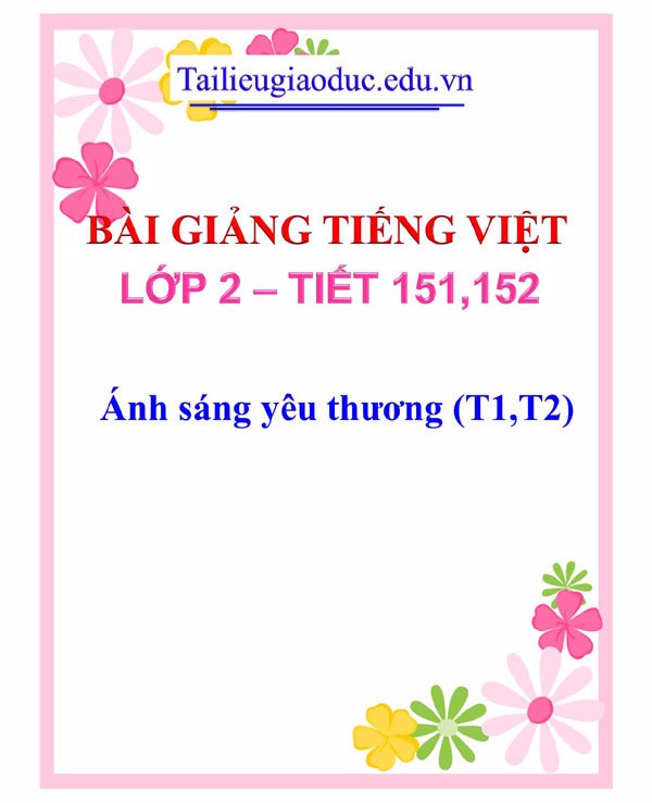 Bài giảng Ánh sáng yêu thương (T1,T2)