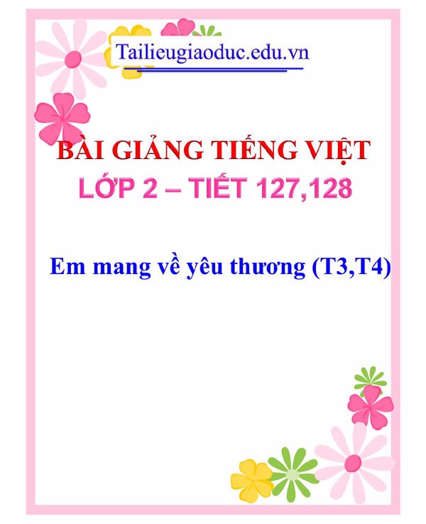Bài giảng Em mang về yêu thương (T3,T4)