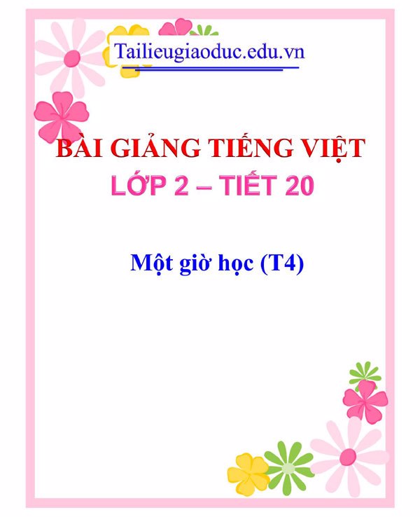 Bài giảng Một giờ học (T4)