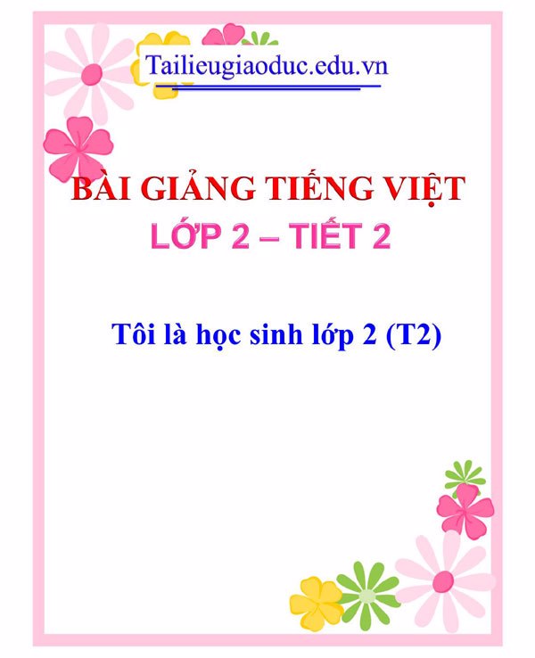 Bài giảng Tôi là học sinh lớp 2 (T2)