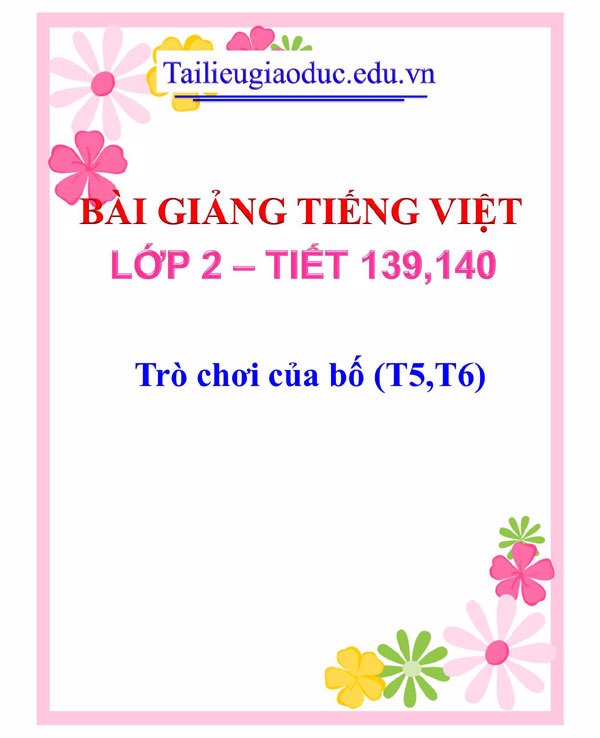 Bài giảng Trò chơi của bố (T5,T6)