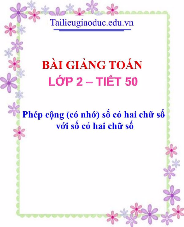 Bài giảng Phép cộng (có nhớ) số có hai chữ số với số có hai chữ số