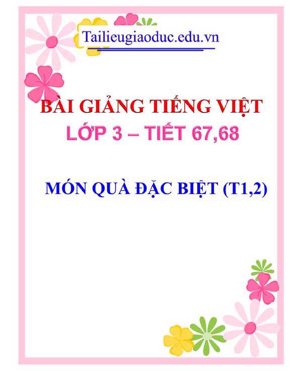 BÀI 18: MÓN QUÀ ĐẶC BIỆT (T1,2)