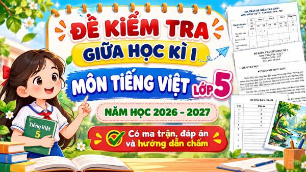 Đề kiểm tra giữa học kì I môn Tiếng Việt lớp 5 năm học 2026–2027 có ma trận và đáp án