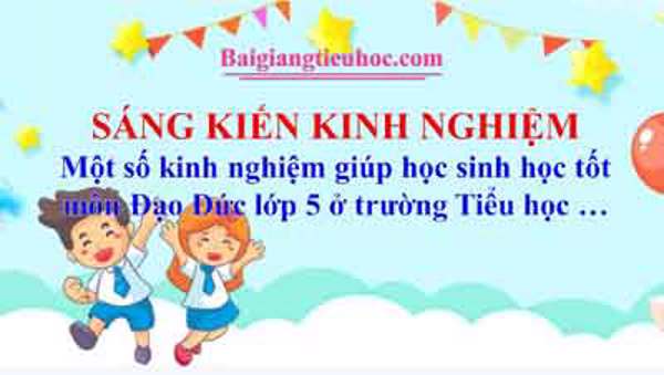 Một số kinh nghiệm giúp học sinh học tốt môn Đạo Đức lớp 5