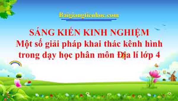 Một số giải pháp khai thác kênh hình trong dạy học phân môn Địa lí lớp 4