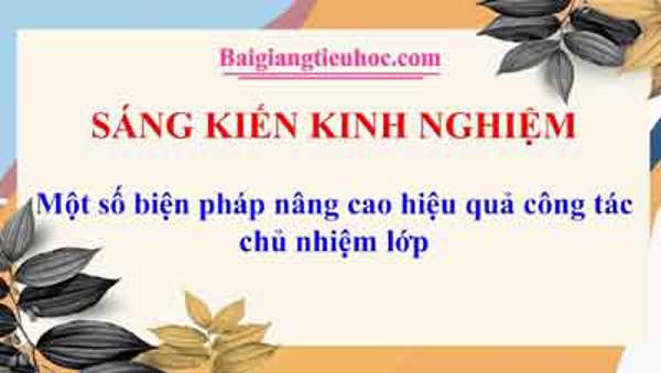 Một số biện pháp nâng cao hiệu quả công tác chủ nhiệm lớp