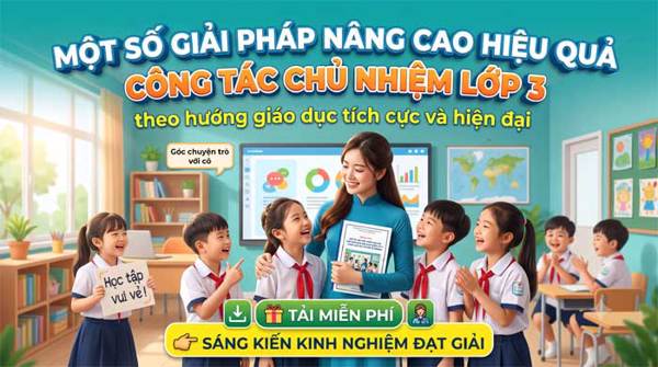 Một số giải pháp nâng cao hiệu quả công tác chủ nhiệm lớp 3 theo hướng giáo dục tích cực và hiện đại