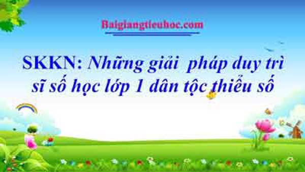 Những giải  pháp duy trì sĩ số học lớp 1 dân tộc thiểu số